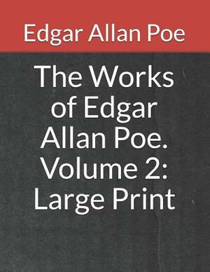 The Works of Edgar Allan Poe. Volume 2: Large Print by Edgar Allan Poe