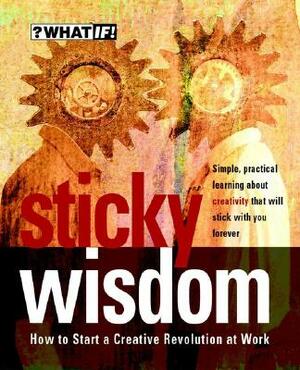 Sticky Wisdom: How to Start a Creative Revolution at Work by Kris Murrin, Dave Allan, Matt Kingdon