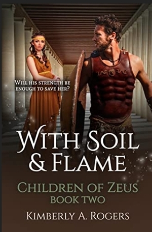 With Soil and Flame by Kimberly A. Rogers