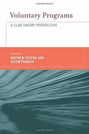 Voluntary Programs: A Club Theory Perspective by Matthew Potoski, Aseem Prakash