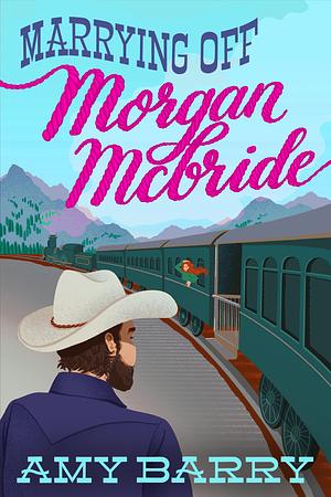 Marrying Off Morgan McBride by Amy Barry