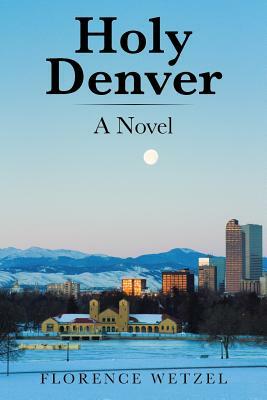 Holy Denver by Florence Wetzel