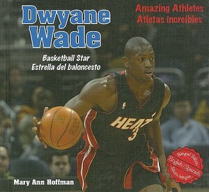 Dwyane Wade: Basketball Star/Estrella del Baloncesto by Mary Ann Hoffman