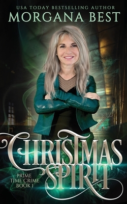 Christmas Spirit: A Paranormal Women's Fiction Cozy Mystery by Morgana Best