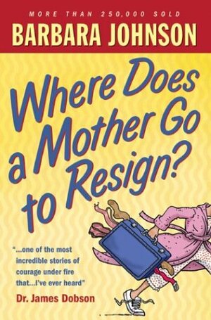 Where Does a Mother Go to Resign? by Barbara Johnson