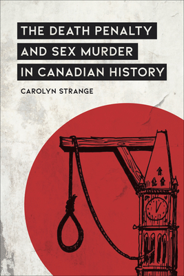 The Death Penalty and Sex Murder in Canadian History by Carolyn Strange