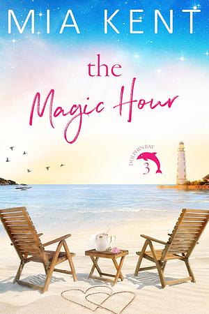 The Magic Hour by Mia Kent