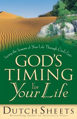 God's Timing for Your Life by Dutch Sheets