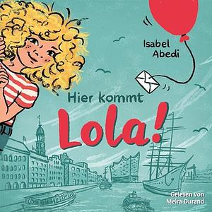 Hier kommt Lola! by Isabel Abedi