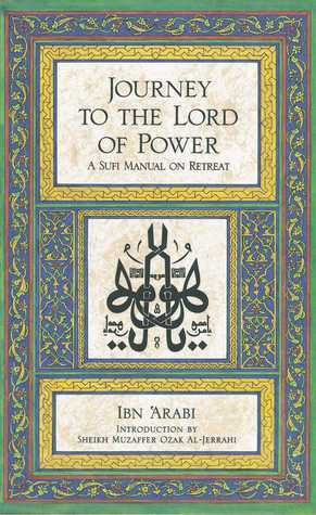 Journey to the Lord of Power: A Sufi Manual on Retreat by Ibn Arabi, Muzaffer Ozak