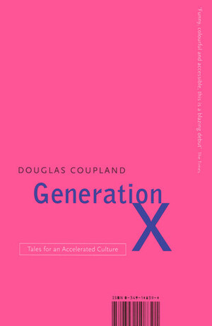 Generation X: Tales for an Accelerated Culture. Douglas Coupland by Douglas Coupland