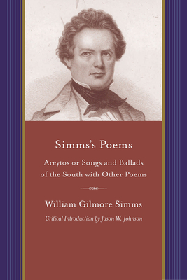 Simms's Poems: Areytos or Songs and Ballads of the South with Other Poems by William Gilmore Simms