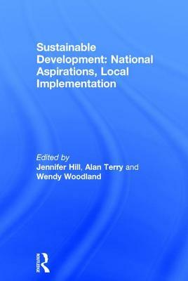 Sustainable Development: National Aspirations, Local Implementation by Alan Terry