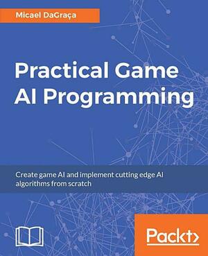 Practical Game AI Programming by Micael DaGraça