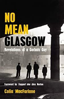 No Mean Glasgow: Revelations of a Gorbals Guy by Alex Norton, Colin Macfarlane
