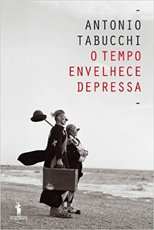 O Tempo Envelhece Depressa by Antonio Tabucchi