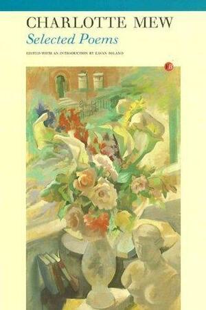 Selected Poems: Charlotte Mew by Charlotte Mew, Charlotte Mew, Eavan Boland