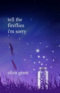 Tell the Fireflies I'm Sorry by Eliza Grant