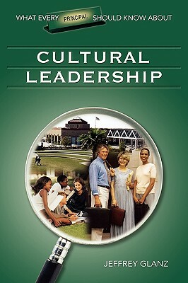 What Every Principal Should Know about Cultural Leadership by Jeffrey G. Glanz