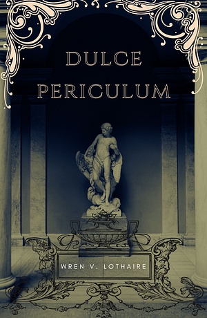 Dulce Periculum by Wren V. Lothaire