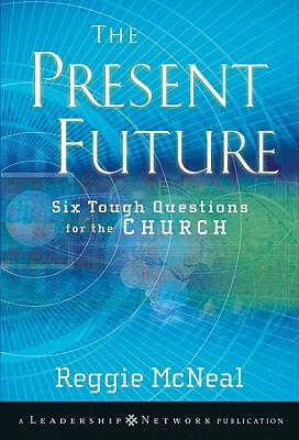 The Present Future: Six Tough Questions for the Church by Reggie McNeal