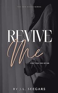 Revive Me, Part Two: The Affair by J.L. Seegars, J.L. Seegars