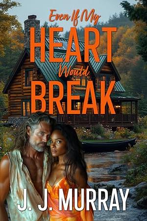 Even If My Heart Would Break by J.J. Murray