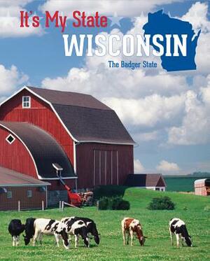 Wisconsin: The Badger State by Richard Hantula, Margaret Dornfeld