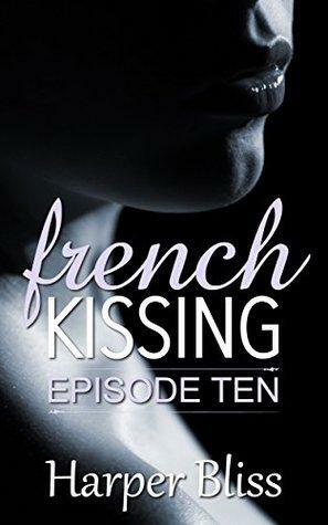 French Kissing: Episode Ten by Harper Bliss