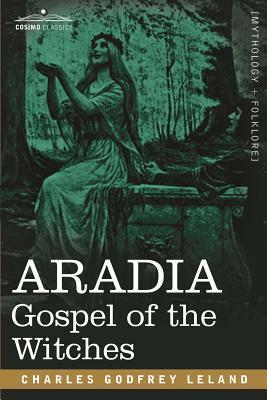 Aradia: Gospel of the Witches by Charles Godfrey Leland