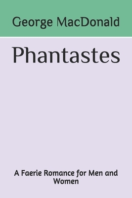 Phantastes A Faerie Romance for Men and Women by George MacDonald