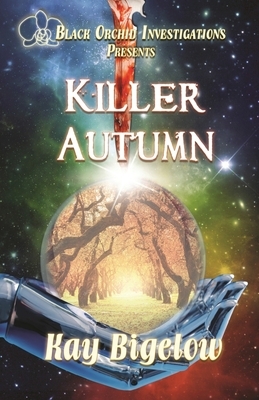 Killer Autumn: Black Orchid Investigation by Kay Bigelow