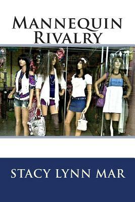 Mannequin Rivalry by Stacy Lynn Mar