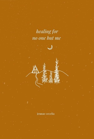 healing for no one but me by Jennae Cecelia
