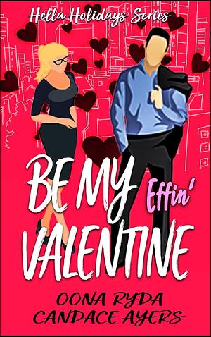 Be My Effin' Valentine by Oona Ryda