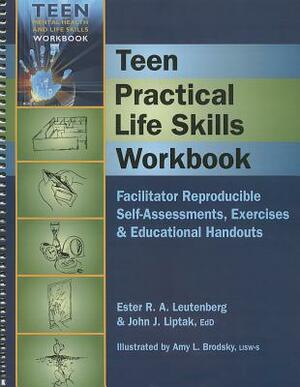 Teen Practical Life Skills Workbook by John Liptak, Ester Leutenber