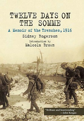 Twelve Days on the Somme: A Memoir of the Trenches, 1916 by Sidney Rogerson