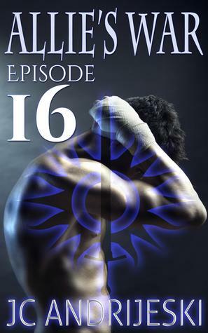 Allie's War: Episode 16 by JC Andrijeski