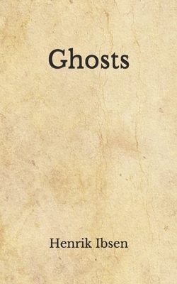 Ghosts: (Aberdeen Classics Collection) by Henrik Ibsen