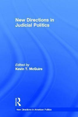 New Directions in Judicial Politics by Kevin T. McGuire