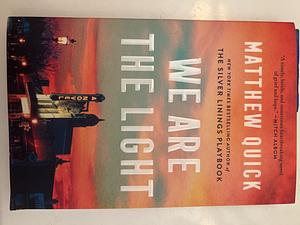We Are the Light: A Novel by Matthew Quick