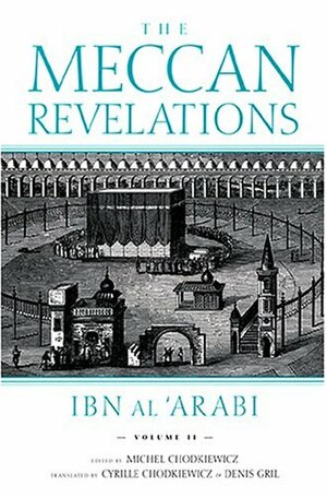 The Meccan Revelations, Volume II by Ibn Arabi