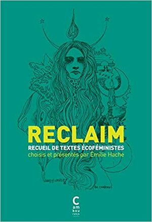 Reclaim, recueil de textes écoféministes by Émilie Hache