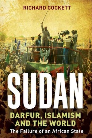 Sudan: Darfur and the Failure of an African State by Richard Cockett