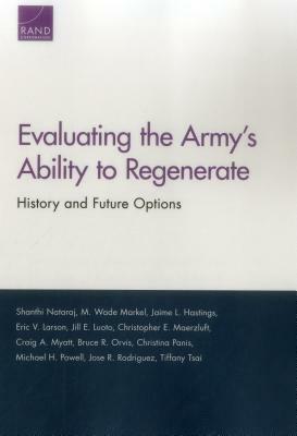 Evaluating the Army's Ability to Regenerate: History and Future Options by Jaime L. Hastings, Shanthi Nataraj, M. Wade Markel