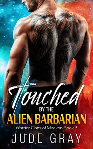 Touched by the Alien Barbarian by Jude Gray