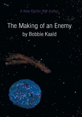 The Making of an Enemy by Bobbie Kaald