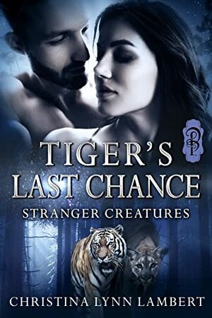 Tiger's Last Chance (Stranger Creatures, #3) by Christina Lynn Lambert
