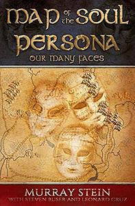 MAP OF THE SOUL: : PERSONA OUR MANY FACES - A Guide by Murray B. Stein