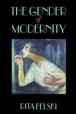 Gender of Modernity by Rita Felski